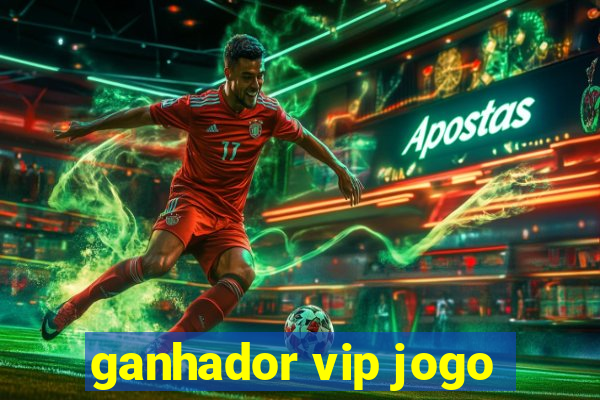 ganhador vip jogo